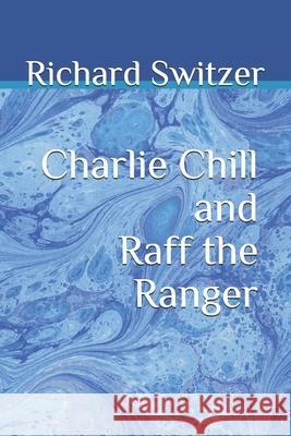 Charlie Chill and Raff the Ranger Richard Switzer 9781653609727 Independently Published - książka