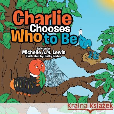 Charlie Chooses Who to Be Michelle A M Lewis 9781504994866 Authorhouse - książka