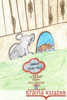 Charlie Churchmouse and Lessons from Miss Betty's Class: Thank You, God: Thank You, God Robin Lewis Eddie Lewis 9781539635369 Createspace Independent Publishing Platform - książka