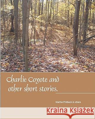Charlie Coyote & Other Short Stories: Collection Of Stries Fro Children Philbeck, Martha 9781438268286 Createspace - książka