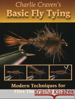 Charlie Craven's Basic Fly Tying: Modern Techniques for Flies That Catch Fish Charlie Craven 9780979346026 Headwater Books - książka