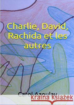 Charlie, David, Rachida et les autres Carol Azoulay 9781545256381 Createspace Independent Publishing Platform - książka