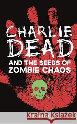 CHARLIE DEAD and the Seeds of Zombie Chaos Camphire, Geoff 9781502924247 Createspace - książka