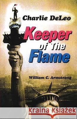 Charlie DeLeo: Keeper Of The Flame William C Armstrong 9781597819299 Xulon Press - książka