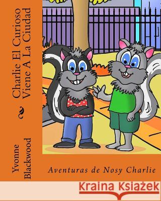 Charlie El Curioso Viene A La Ciudad Blackwood, Yvonne 9781978046269 Createspace Independent Publishing Platform - książka