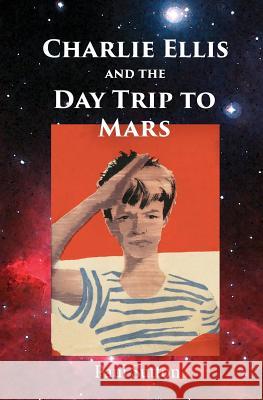 Charlie Ellis and the Day Trip to Mars Paul Sutton 9781999723101 Buffalo Books - książka