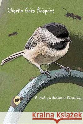 Charlie Gets Respect: A Study in Backyard Recycling Lee Alloway Lee Alloway 9781502309150 Createspace - książka