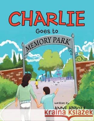 Charlie Goes to Memory Park Anne Abbott 9781477101940 Xlibris - książka