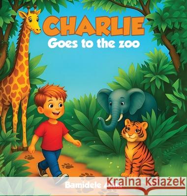 Charlie Goes to the Zoo Bamidele Aina 9781969844010 Book Publishing Group LLC - książka