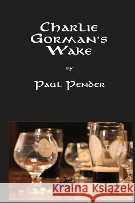 Charlie Gorman's Wake MR Paul Pender 9781482311600 Createspace - książka