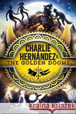 Charlie Hernández & the Golden Dooms Calejo, Ryan 9781534484214 Aladdin Paperbacks - książka