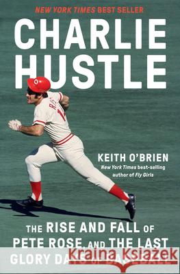 Charlie Hustle: The Rise and Fall of Pete Rose, and the Last Glory Days of Baseball  9780593317372 Random House USA Inc - książka