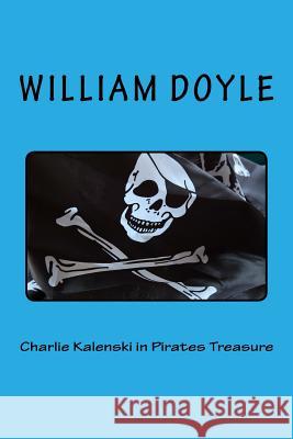 Charlie Kalenski in Pirates Treasure William J. Doyle 9781496151032 Createspace - książka