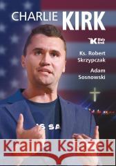 Charlie Kirk. Biografia, dzieło, misja Robert Skrzypczak, Adam Sosnowski 9788375534467 Biały Kruk - książka