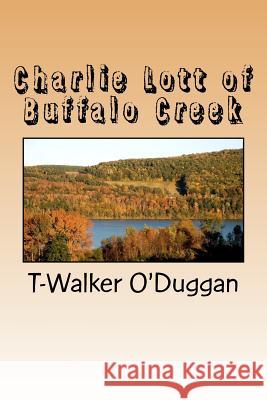 Charlie Lott of Buffalo Creek Walker O'Duggan 9781466412750 Createspace - książka