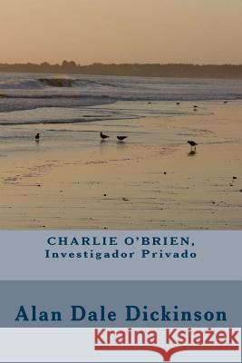 Charlie O'Brien, Investigador Privado Alan Dale Dickinson 9781479223176 Createspace - książka