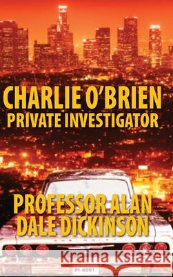 Charlie O'Brien: Private Investigator Professor Alan Dale Dickinson 9781732628311 Dickinson Publishing Company - książka