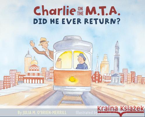 Charlie on the M.T.A.: Did He Ever Return? Julia O'Brien-Merrill Caitlin Marquis 9781938700422 Commonwealth Editions - książka