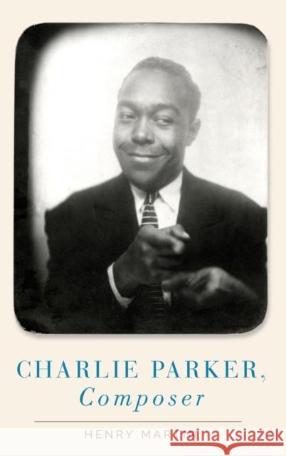 Charlie Parker, Composer Henry Martin 9780190923389 Oxford University Press, USA - książka