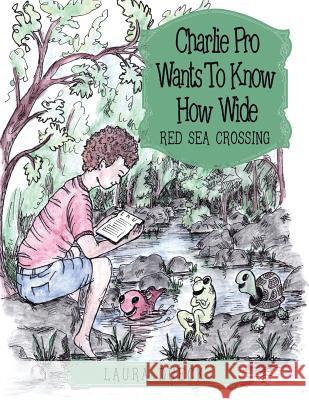 Charlie Pro Wants to Know How Wide: Red Sea Crossing Laura Dueck 9781973623601 WestBow Press - książka