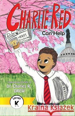 Charlie Red Can Help (Grade K): Inspired by the Life of Dr. Charles R. Drew Sapphire Jule King Citlalin Morales 9780997687811 Nikki House Books - książka