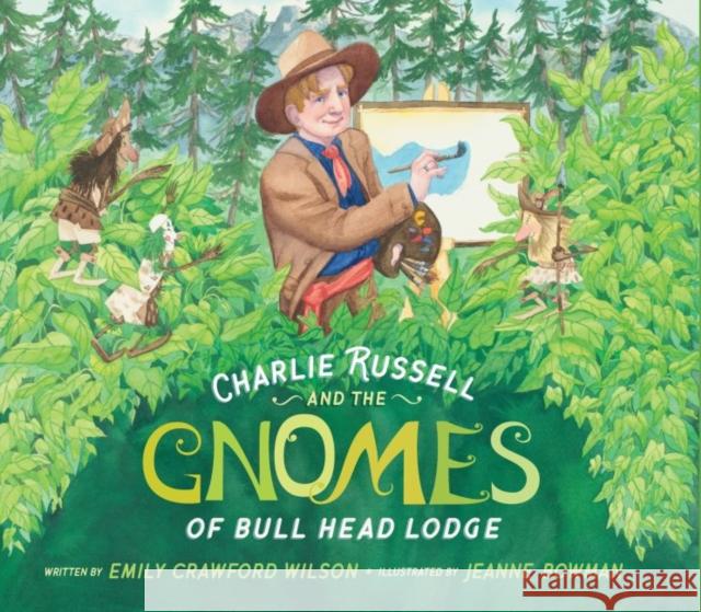 Charlie Russell and the Gnomes: Of Bull Head Lodge Emily Crawford Wilson Jeanne Bowman 9781941813300 South Dakota Historical Society Press - książka