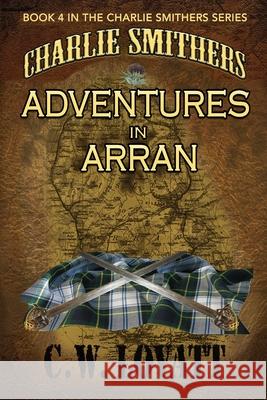 Charlie Smithers: Adventures in Arran C W Lovatt 9781907954818 Wild Wolf Publishing - książka