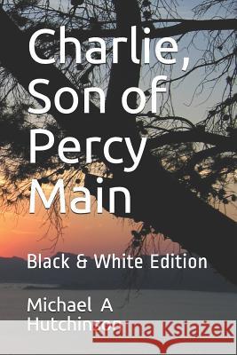 Charlie, Son of Percy Main: Black & White Edition Michael a. Hutchinson 9781794244788 Independently Published - książka