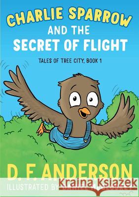 Charlie Sparrow and the Secret of Flight D F Anderson, Daniel McCloskey 9780991800353 Underdog Books - książka