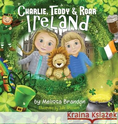 Charlie, Teddy and Roar: Ireland Melissa Brandon Julie Sneeden 9781735436616 Complete Communication - książka