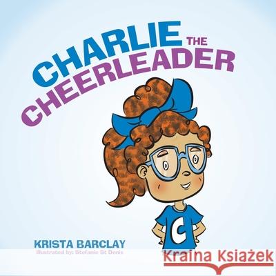 Charlie the Cheerleader Krista Barclay 9780228846369 Tellwell Talent - książka