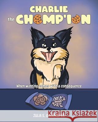 Charlie The Chomp'ion: When Winning Comes With a Consequence Giancaspro, Julia E. 9780228851509 Tellwell Talent - książka