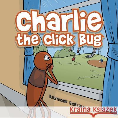 Charlie the Click Bug Raymond Sobrino, Jr 9781546265900 Authorhouse - książka