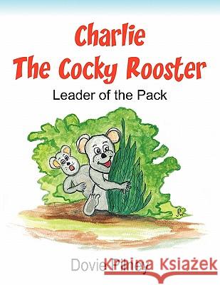 Charlie The Cocky Rooster: Leader of the Pack Pilney, Dovie 9781456741976 Authorhouse - książka