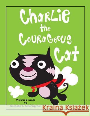 Charlie the Courageous Cat Michelle Wynter Adie Wynter 9781537663302 Createspace Independent Publishing Platform - książka