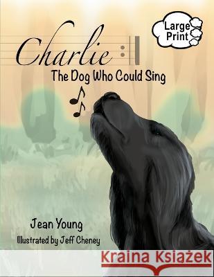Charlie: The Dog Who Could Sing Jean Young Jeff Cheney  9781938281976 Dream Garden Publications - książka