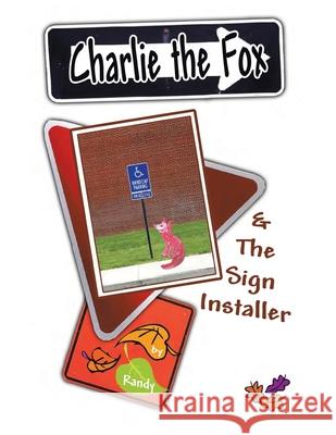 Charlie the Fox and the Sign Installer Randy 9781465350954 Xlibris Us - książka