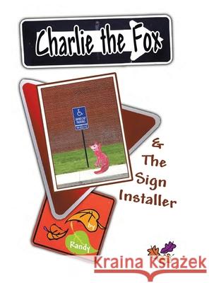 Charlie the Fox and the Sign Installer Randy 9781465352798 Xlibris Us - książka