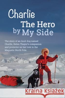 Charlie the Hero by My Side Helen Thayer 9781737363026 Adventure Classroom - książka