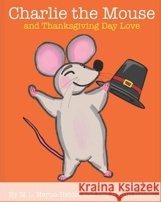Charlie the Mouse and Thanksgiving Day Love Peg Hero Maggie Lynn Heron-Heidel 9781790166619 Independently Published - książka