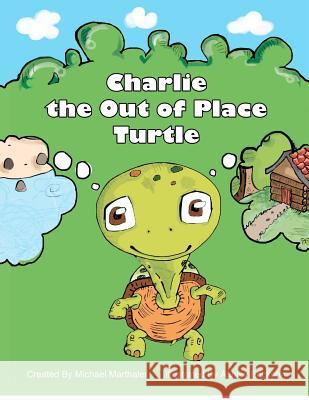 Charlie the Out of Place Turtle MR Michael Marthale MR Charles Teates MS Ashley a. Erickson 9780615694948 Michael Marthaler - książka