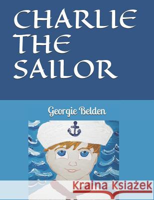 Charlie the Sailor Georgie Belden Georgie Belden 9781726842655 Independently Published - książka