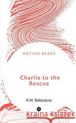 Charlie to the Rescue Dhaval Raval 9781648053498 Notion Press - książka