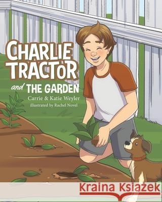 Charlie Tractor and The Garden Carrie Weyler Katie Weyler Rachel Novel 9781087886350 Indy Pub - książka