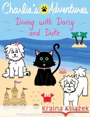 Charlie's Adventures: Diving with Daisy and Duke Julia Hayes 9781777499433 Julia Hayes - książka