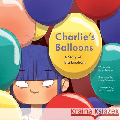 Charlie's Balloons: A Story of Big Emotions Sarah Degonse ?lodie Duhameau Arielle Aaronson 9781772603699 Second Story Press - książka