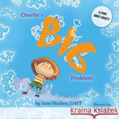 Charlie's Big Problem: A Story About Anxiety Anne Haubert 9781945847721 Emerald Lake Books - książka