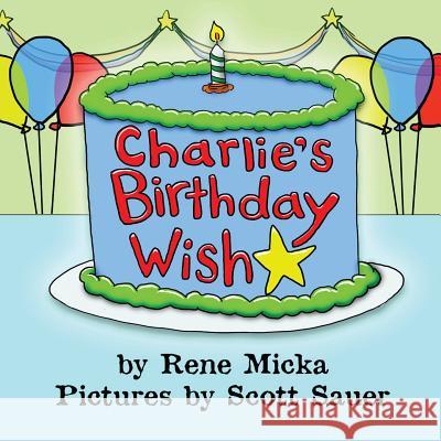 Charlie's Birthday Wish Rene Micka Scott Sauer 9781612252773 Mirror Publishing - książka