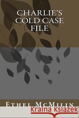 Charlie's Cold Case File Ethel McMilin 9781492172239 Createspace - książka