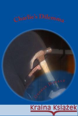 Charlie's Dilemma George Donald 9781530553587 Createspace Independent Publishing Platform - książka